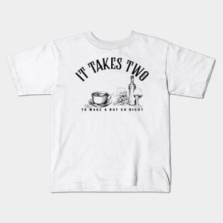 It takes two to make a day go right Wine and Coffee Kids T-Shirt